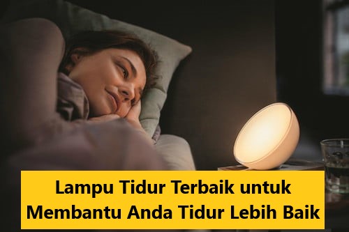 Lampu Tidur Terbaik untuk Membantu Anda Tidur Lebih Baik
